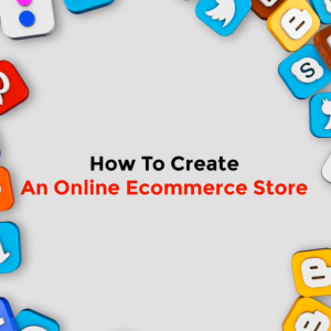 How To Create An Online E-Commerce Store